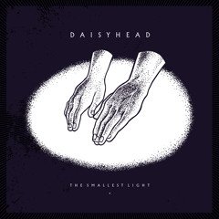 Daisyhead -  Didn't Deserve This