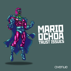 Mario Ochoa - Trust Issues (Original Mix) [Avenue Recordings]