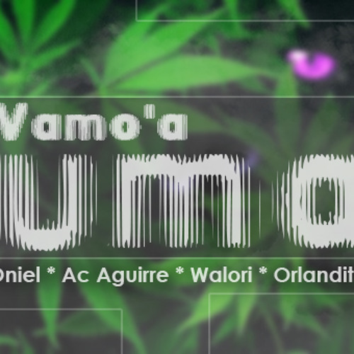 Vamo'a Fumar (Oniel * Ac Aguirre * Walori * Orlandito)