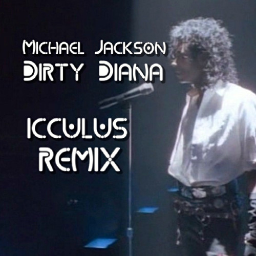 Michael Jackson-Dirty Diana (((ICCULUS REMIX)))Alternate DL And.