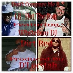 "Lil Hot"- Don't Compare Me II ft Whiteboy DJ & Dirt Red