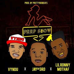 Peep Show - (Dirty) Jay Da 3rd & Vyndu Feat. Lil Ronny MothaF