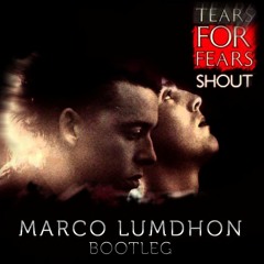 Tears For Fears - Shout (Marco Lumdhon Bootleg)