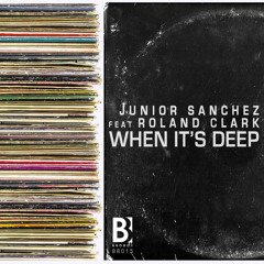 JUNIOR SANCHEZ Feat. ROLAND CLARK 'WHEN IT'S DEEP'