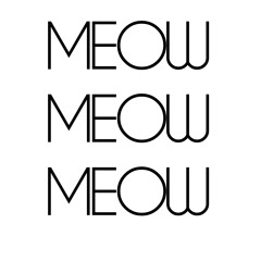 MEOW MEOW MEOW