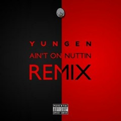 Yungen Ft. Sneakbo - Ain't On Nuttin (Remix Pt 2) - Stormzy, Bashy, Benny Banks, Cashtastic & More