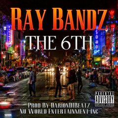 Ray Bandz - The 6th