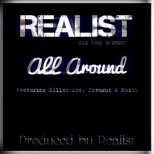 Realist - All Around (Feat. Killer Ace, Drought And Kwick) (Produced By Realist)