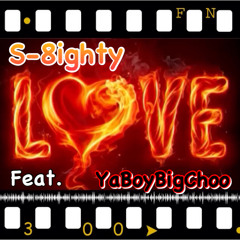 S-8ighty  "Love" Feat. Ya Boy Big Choo