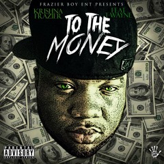 Get To The Money   Krishna Frazier  ft  T-Wayne
