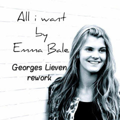 Emma Bale - All I Want ( Georges Lieven Rework)