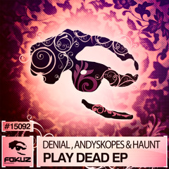 FOKUZ15092 / Denial, Andyskopes & Haunt - Play Dead EP
