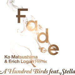 Fade (Ko-Matsushima & Erich Logan Remix)/ A Hundred Birds feat.Stella