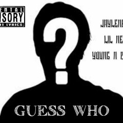 Guess Who Jaylen601 Lil Nel Young N Black