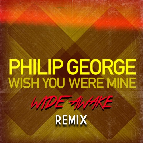 Philip George - Wish You Were Mine [WiDE AWAKE Remix ViP]
