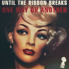 Until The Ribbon Breaks--One Way Or Another