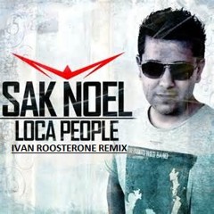 Ivan Feat. Sak Noel Loca People (Roosterone 2015 Remix)