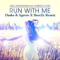 A&G, Northmark Feat. Gabrielle Ross - Run With Me ( BreeZe X Dasko & Agrero Remix)