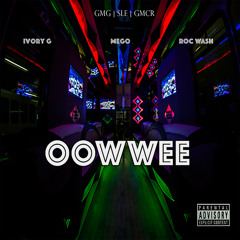 OOWWEE- Mego x RocWash x Ivory G