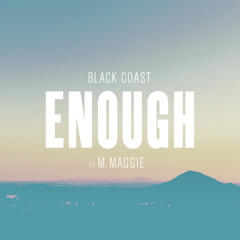 Enough ft. M. Maggie (Black Coast)