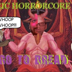GO TO BREAD- GENERIC HORRORCORE SONG