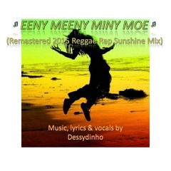 EENY MEENY MINY MOE (Remastered 2015 Reggae Rap Sunshine Mix by Dessydinho)