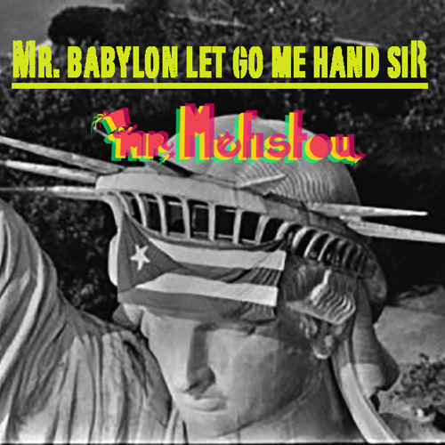 Mr. Babylon Let Go Me Hand Sir (Future Reggae Mixologia)by * mr. Mefistou * free dl