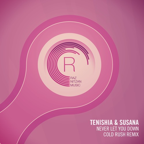 Tenishia & Susana - Never Let You Down (Cold Rush Remix)
