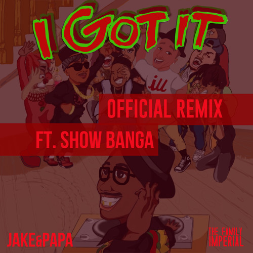 Jake&Papa -  I Got It (Remix)(feat. Show Banga)