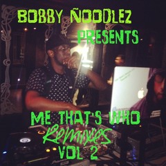 Bobby Noodlez Presents Me Thats Who Remixes Vol 2