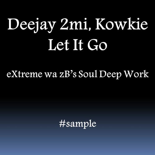 Deejay 2mi, Kowkie - Let It Go (eXtreme wa zB's Soul Deep Work)