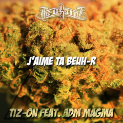Tiz-On feat. ADM Magma  - J'aime Ta Beuh - R [free download]