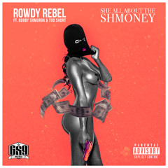 Rowdy Rebel featuring Bobby Shmurda and Too Short She all about The Shmoney
