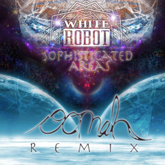 White Robot- Sophisticated Areas(Oomah Remix)