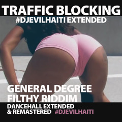TRAFFIC BLOCKING - General Degree - RMSTRD - Filthy Riddim #djevilhaiti Extended