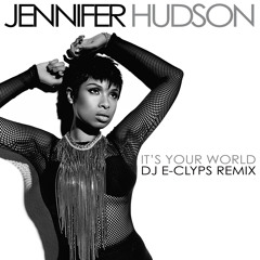 Jennifer Hudson - It's Your World (DJ E-Clyps Remix)