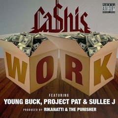 Cashis Ft Young Buck, Project Pat & Sullee J - Work (Prod. Rikanatti, The Punisher & Izii Tiiime)