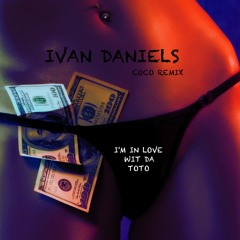 Ivan Daniels "I'm In love Wit Da ToTo" (Coco Remix) NEW 2015