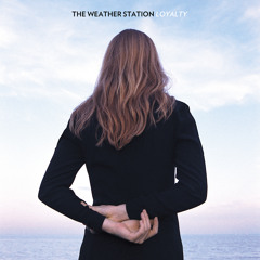 The Weather Station: Loyalty - "Way It Is, Way It Could Be" (2015, PoB-19)