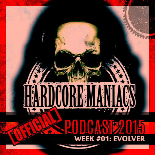 WEEK#01 Evolver [Mainstream Hardcore] - Hardcore Maniacs Official Podcast 2015