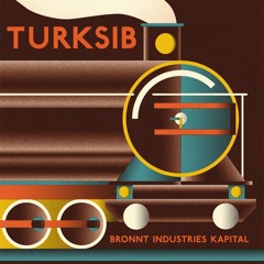 'Turksib' by Bronnt Industries Kapital - 04 High Above The Thirsting Fields