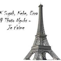 K Sugah, Keke, Ezra & Thato Ngubs - Je t'aime