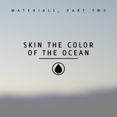 Skin The Color Of The Ocean Part 1 (edited)