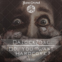 Dazdek Zone - Do You Want Hardcore ?