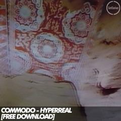 Commodo - Hyperreal [FREE DOWNLOAD]