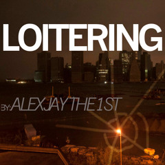 Loitering [Prod. By Alex Jay The 1st]