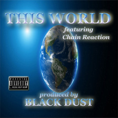 THIS WORLD ft. Chain Reaction produced by BLACK DUST