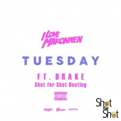 Stream ILOVEMAKONNEN - Tuesday (feat. Drake) [Shot For Shot Bootleg] [Click  "Buy" for Free Download] by Shot For Shot | Listen online for free on  SoundCloud