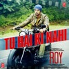 Tu Hai Ki Nahi - Ankit Tiwari | ROY