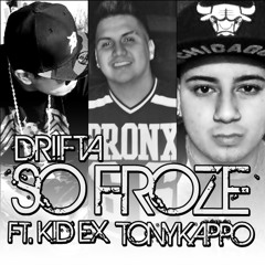 Driifta Ft. Kid Ex & Tony Kappo - So Froze 2015